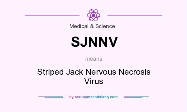 What does SJNNV mean? It stands for Striped Jack Nervous Necrosis Virus