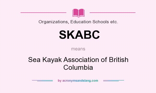 What does SKABC mean? It stands for Sea Kayak Association of British Columbia