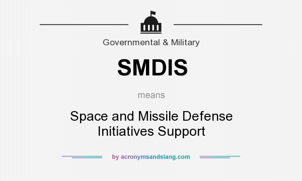 What does SMDIS mean? It stands for Space and Missile Defense Initiatives Support