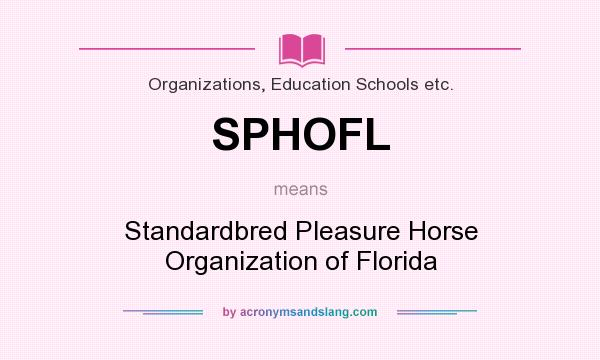 What does SPHOFL mean? It stands for Standardbred Pleasure Horse Organization of Florida