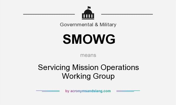 What does SMOWG mean? It stands for Servicing Mission Operations Working Group