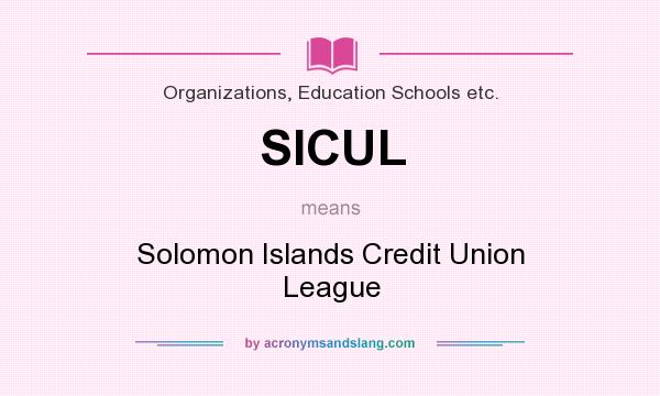 What does SICUL mean? It stands for Solomon Islands Credit Union League