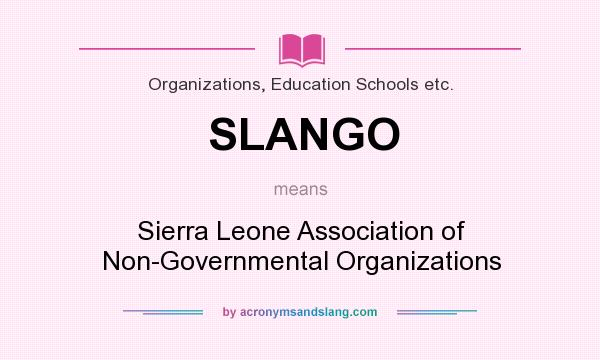 What does SLANGO mean? It stands for Sierra Leone Association of Non-Governmental Organizations