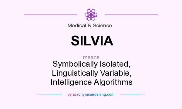 What does SILVIA mean? It stands for Symbolically Isolated, Linguistically Variable, Intelligence Algorithms