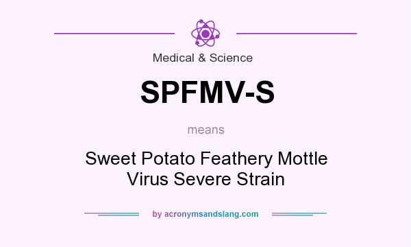 What does SPFMV-S mean? It stands for Sweet Potato Feathery Mottle Virus Severe Strain