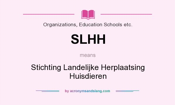 What does SLHH mean? It stands for Stichting Landelijke Herplaatsing Huisdieren
