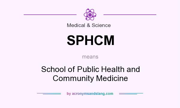 What does SPHCM mean? It stands for School of Public Health and Community Medicine