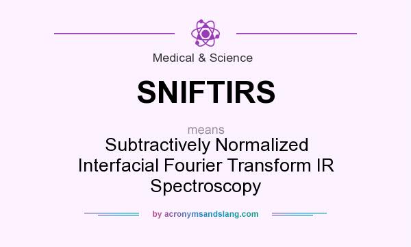 What does SNIFTIRS mean? It stands for Subtractively Normalized Interfacial Fourier Transform IR Spectroscopy