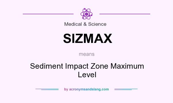 What does SIZMAX mean? It stands for Sediment Impact Zone Maximum Level