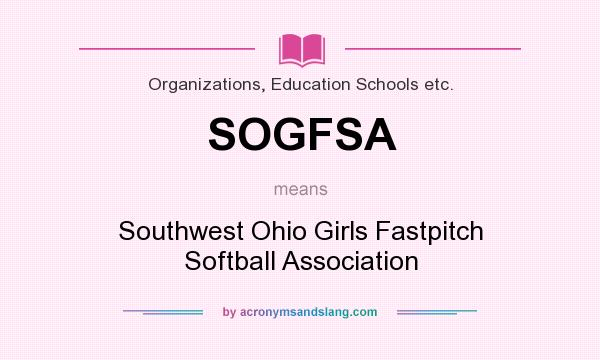 What does SOGFSA mean? It stands for Southwest Ohio Girls Fastpitch Softball Association
