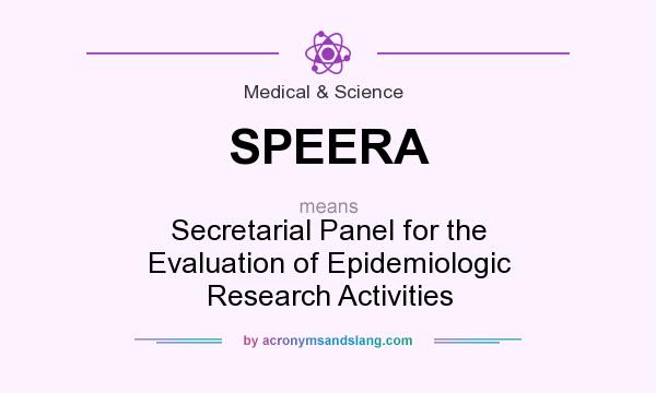 What does SPEERA mean? It stands for Secretarial Panel for the Evaluation of Epidemiologic Research Activities