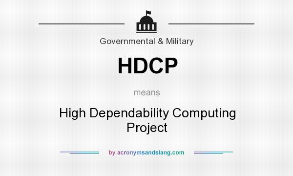 What does HDCP mean? It stands for High Dependability Computing Project