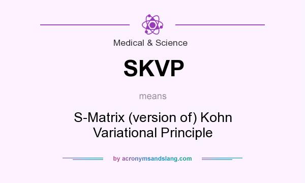 What does SKVP mean? It stands for S-Matrix (version of) Kohn Variational Principle