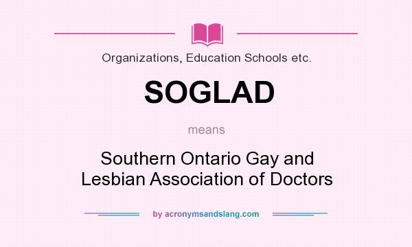 What does SOGLAD mean? It stands for Southern Ontario Gay and Lesbian Association of Doctors