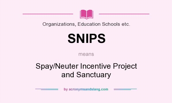 What does SNIPS mean? It stands for Spay/Neuter Incentive Project and Sanctuary