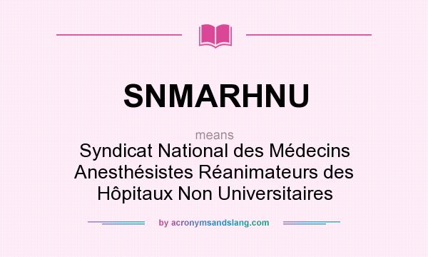 What does SNMARHNU mean? It stands for Syndicat National des Médecins Anesthésistes Réanimateurs des Hôpitaux Non Universitaires