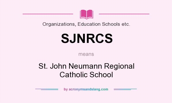 What does SJNRCS mean? It stands for St. John Neumann Regional Catholic School