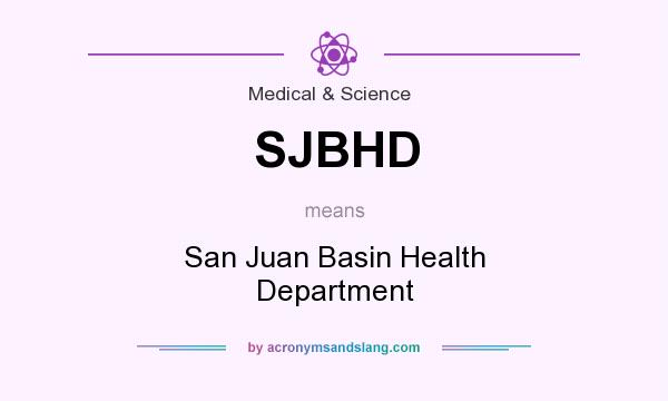 What does SJBHD mean? It stands for San Juan Basin Health Department
