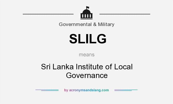 What does SLILG mean? It stands for Sri Lanka Institute of Local Governance
