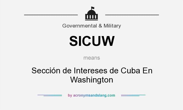 What does SICUW mean? It stands for Sección de Intereses de Cuba En Washington