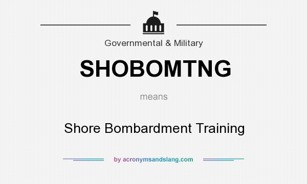 What does SHOBOMTNG mean? It stands for Shore Bombardment Training