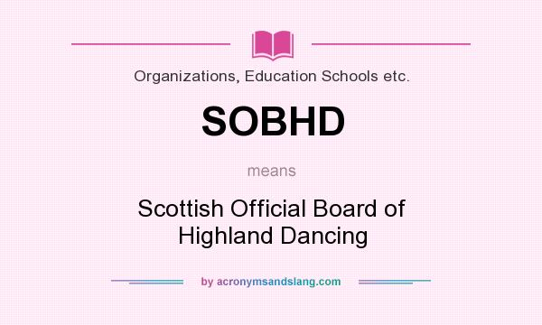 What does SOBHD mean? It stands for Scottish Official Board of Highland Dancing