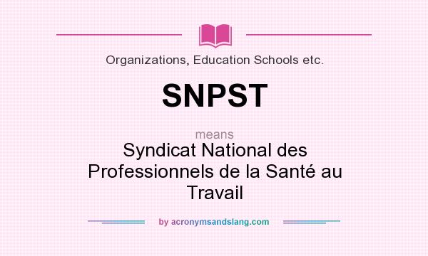 What does SNPST mean? It stands for Syndicat National des Professionnels de la Santé au Travail