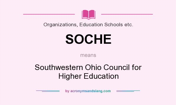 What does SOCHE mean? It stands for Southwestern Ohio Council for Higher Education