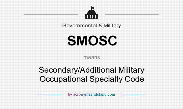 What does SMOSC mean? It stands for Secondary/Additional Military Occupational Specialty Code