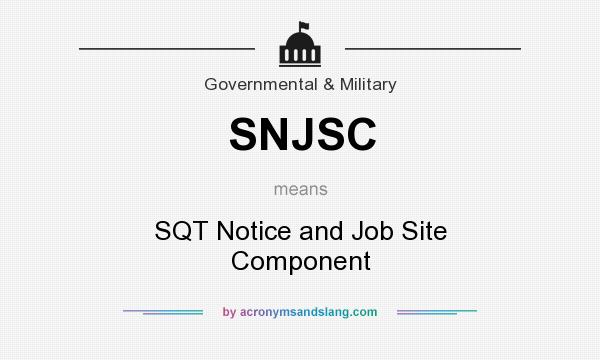 What does SNJSC mean? It stands for SQT Notice and Job Site Component