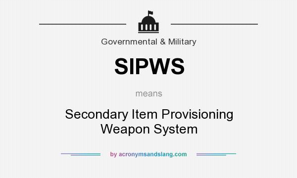 What does SIPWS mean? It stands for Secondary Item Provisioning Weapon System