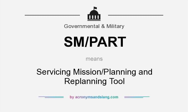 What does SM/PART mean? It stands for Servicing Mission/Planning and Replanning Tool