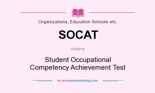 What does SOCAT mean? It stands for Student Occupational Competency Achievement Test