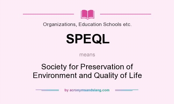 What does SPEQL mean? It stands for Society for Preservation of Environment and Quality of Life