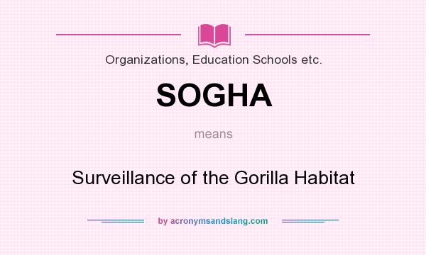 What does SOGHA mean? It stands for Surveillance of the Gorilla Habitat