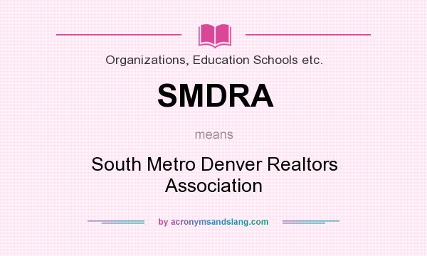 What does SMDRA mean? It stands for South Metro Denver Realtors Association