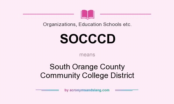 What does SOCCCD mean? It stands for South Orange County Community College District