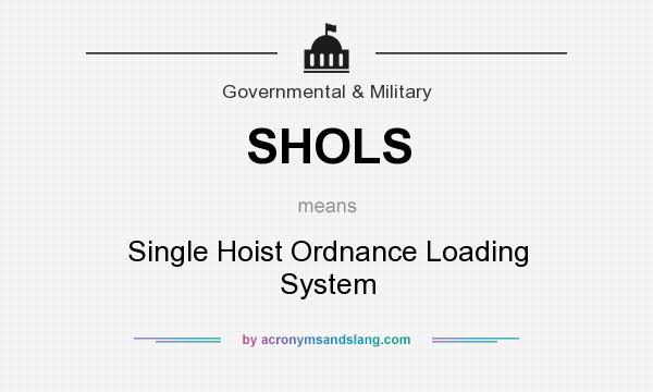 What does SHOLS mean? It stands for Single Hoist Ordnance Loading System