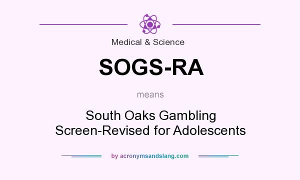 What does SOGS-RA mean? It stands for South Oaks Gambling Screen-Revised for Adolescents