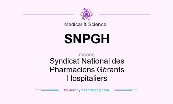 What does SNPGH mean? It stands for Syndicat National des Pharmaciens Gérants Hospitaliers