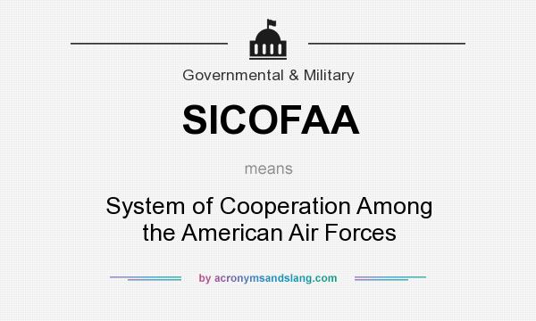 What does SICOFAA mean? It stands for System of Cooperation Among the American Air Forces