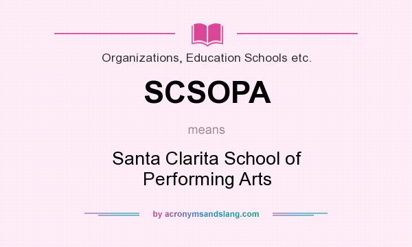 What does SCSOPA mean? It stands for Santa Clarita School of Performing Arts