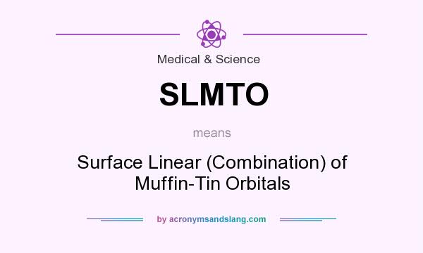 What does SLMTO mean? It stands for Surface Linear (Combination) of Muffin-Tin Orbitals