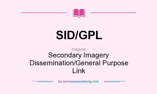 What does SID/GPL mean? It stands for Secondary Imagery Dissemination/General Purpose Link