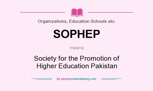What does SOPHEP mean? It stands for Society for the Promotion of Higher Education Pakistan