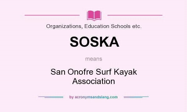What does SOSKA mean? It stands for San Onofre Surf Kayak Association