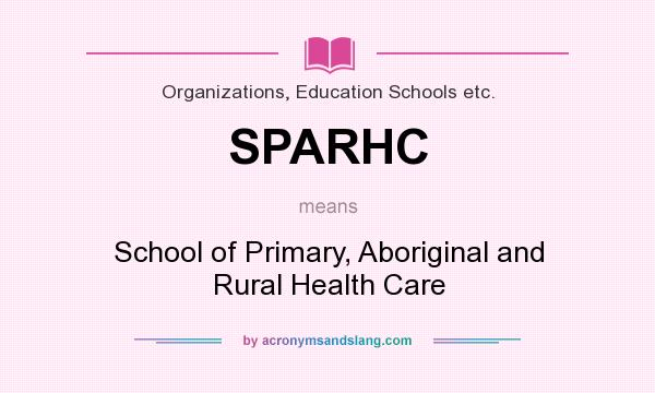 What does SPARHC mean? It stands for School of Primary, Aboriginal and Rural Health Care