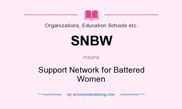 What does SNBW mean? It stands for Support Network for Battered Women