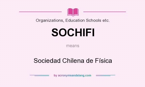 What does SOCHIFI mean? It stands for Sociedad Chilena de Física