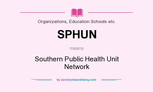 What does SPHUN mean? It stands for Southern Public Health Unit Network